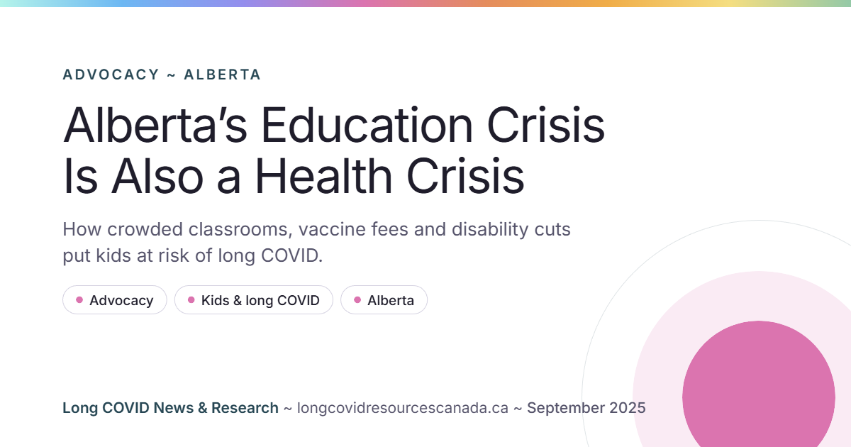 Alberta’s Education Crisis Is Also a Health Crisis: How crowded classrooms, vaccine fees and disability cuts put kids at risk of long COVID