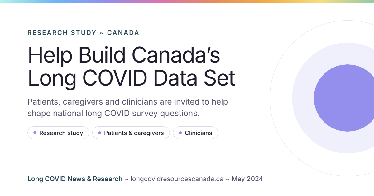 Help Build Canada’s Long COVID Data Set: Patients, caregivers and clinicians are invited to help shape national long COVID survey questions