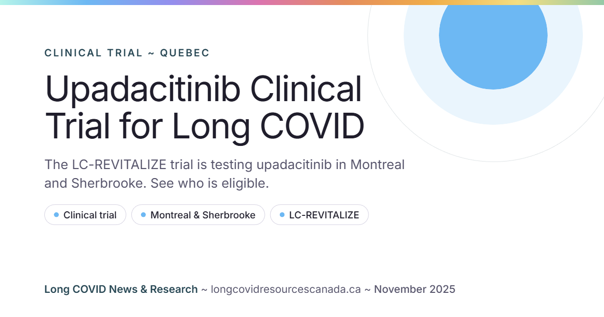 Upadacitinib Clinical Trial for Long COVID: The LC-REVITALIZE trial is testing upadacitinib in Montreal and Sherbrooke. See who is eligible